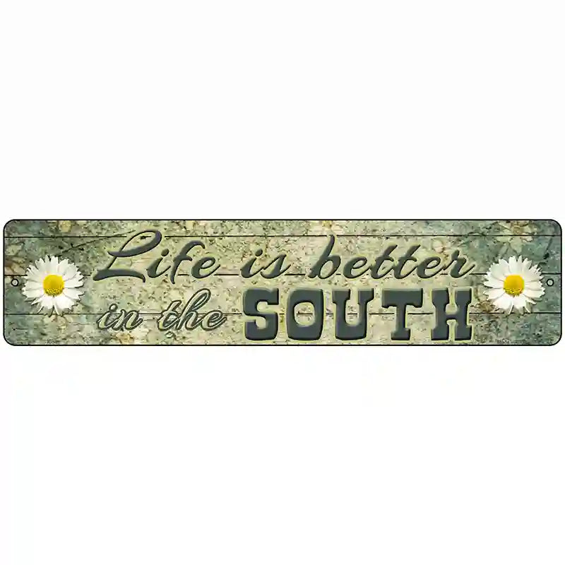 Life Is Better In The South Novelty Metal Street Sign 18" x 4" (K)