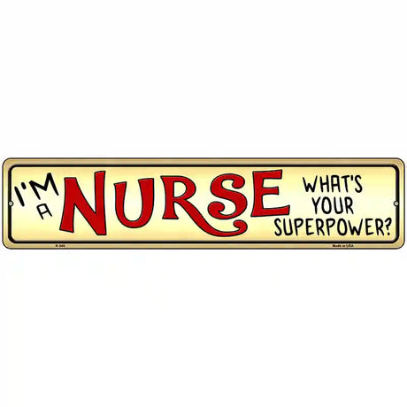 I Am a Nurse Novelty Metal Street Sign 18" x 4" (K)