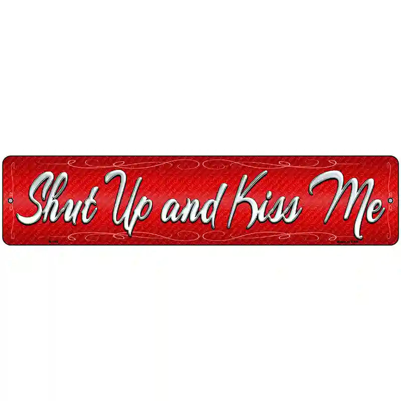 Shut Up And Kiss Me Novelty Metal Street Sign 18" x 4" (K)