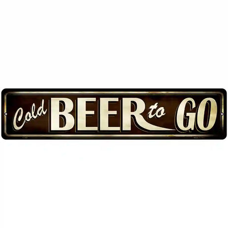 Cold Beer To Go Novelty Metal Street Sign 18" x 4" (K)