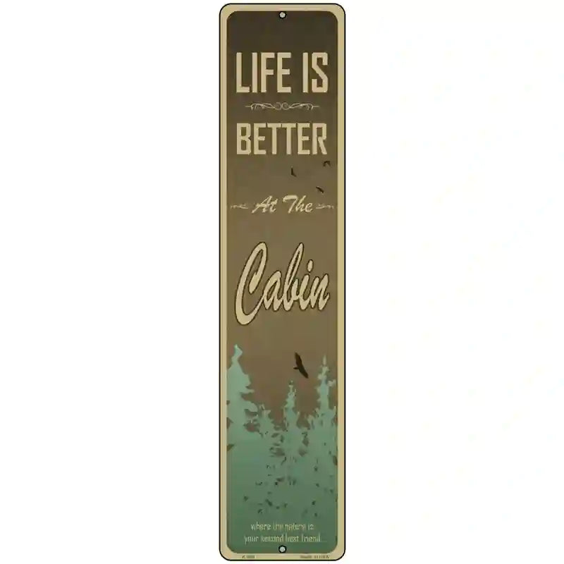 Life Is Better At The Cabin Novelty Metal Street Sign 18" x 4" (K)