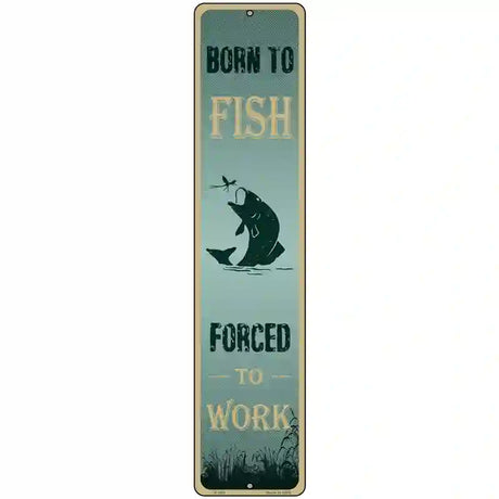 Born To Fish Novelty Metal Street Sign 18" x 4" (K)