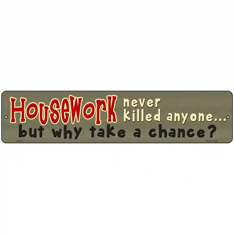 Housework Never Killed Anyone Novelty Metal Street Sign 18" x 4" (K)