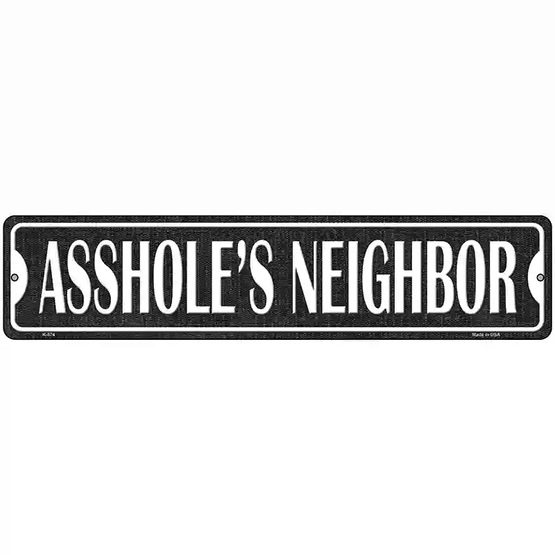 Assholes Neighbor Novelty Metal Street Sign 18" x 4" (K)