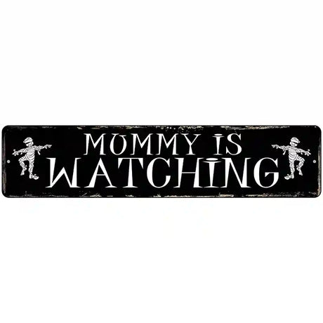 Mummy Is Watching Novelty Metal Street Sign 18" x 4" (K)