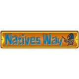 Natives Way Novelty Metal Street Sign 18" x 4" (K)