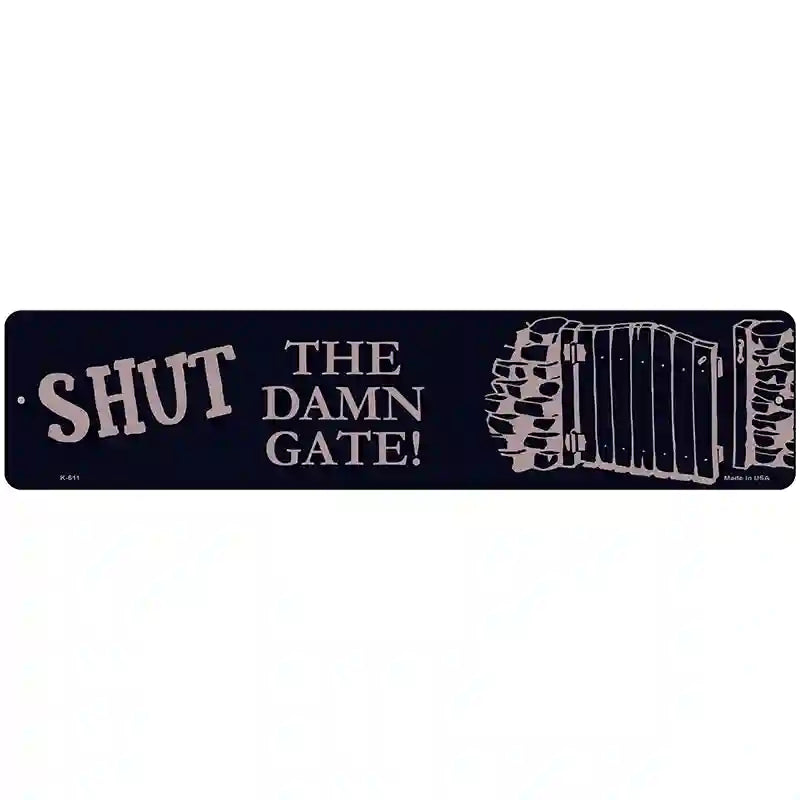 Shut the Damn Gate Novelty Metal Street Sign 18" x 4" (K)