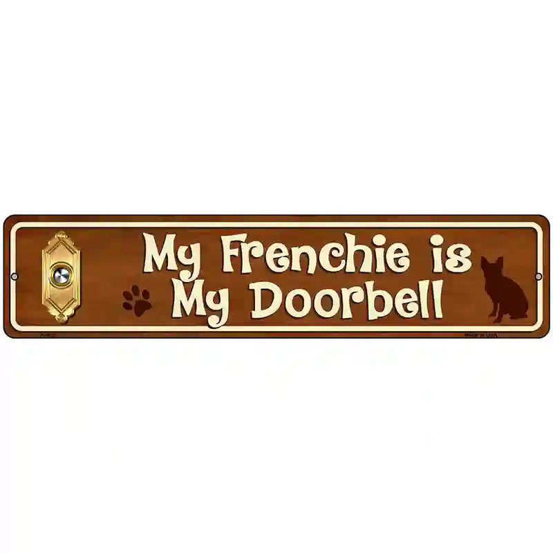 My Frenchie Is My Doorbell Street Sign Novelty Metal 18" x 4" (K)