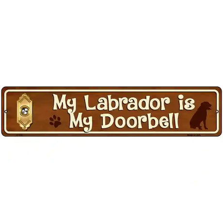 My Labrador Is My Doorbell Street Sign Novelty Metal 18" x 4" (K)