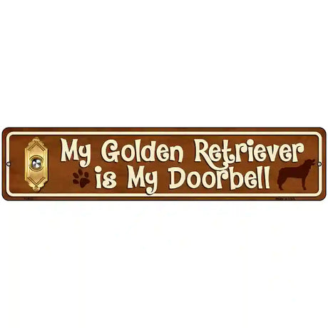 My Golden Retriever Is My Doorbell Street Sign Novelty Metal 18" x 4" (K)