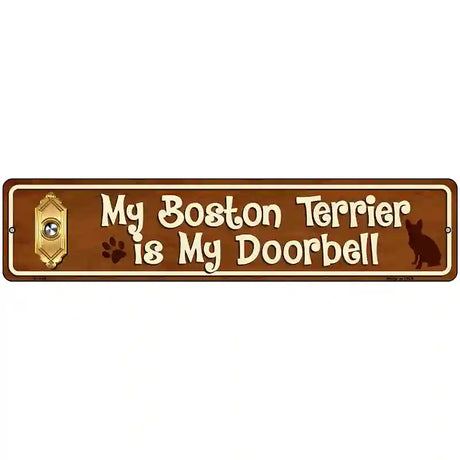 My Boston Terrier Is My Doorbell Street Sign Novelty Metal 18" x 4" (K)