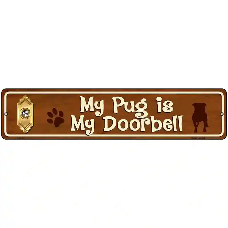 My Pug Is My Doorbell Street Sign Novelty Metal 18" x 4" (K)