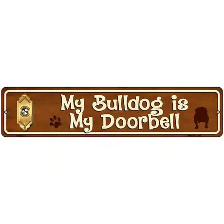 My Bulldog Is My Doorbell Street Sign Novelty Metal 18" x 4" (K)