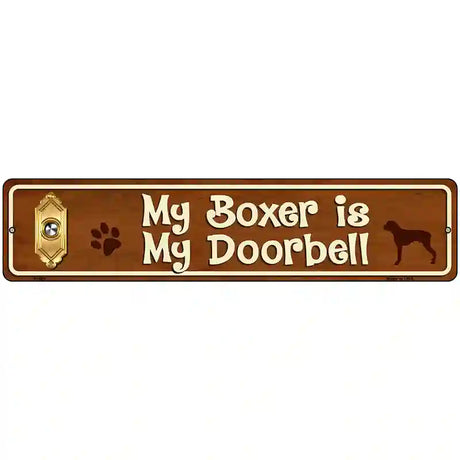 My Boxer Is My Doorbell Street Sign Novelty Metal 18" x 4" (K)