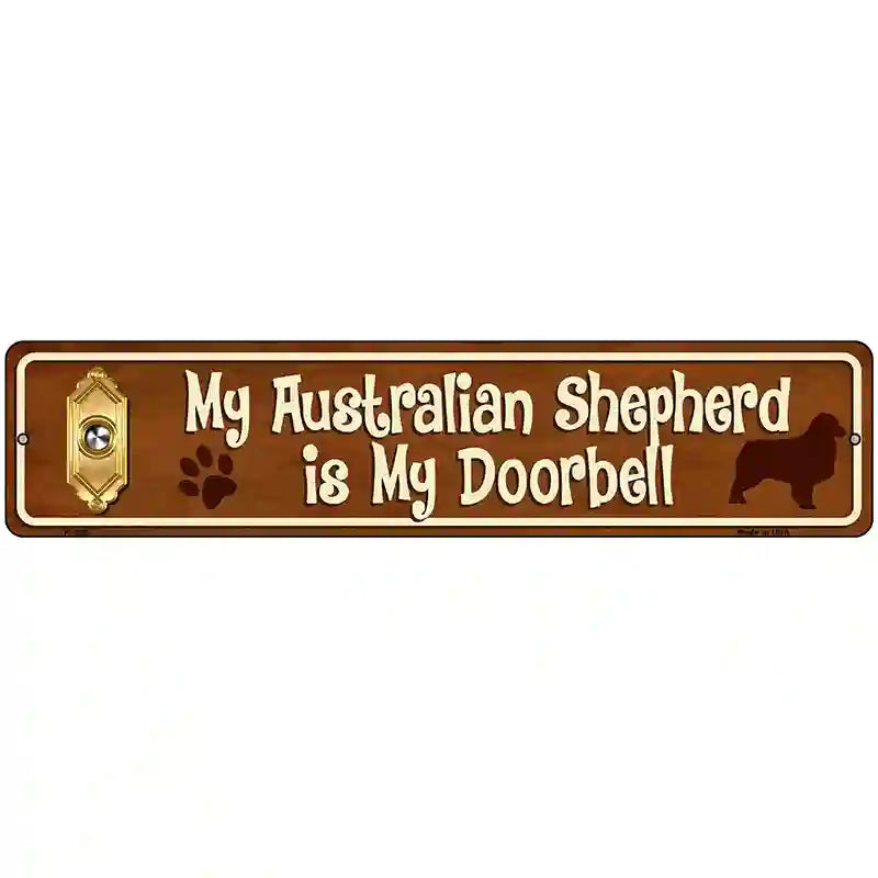 My Australian Shepherd Is My Doorbell Street Sign Novelty Metal 18" x 4" (K)