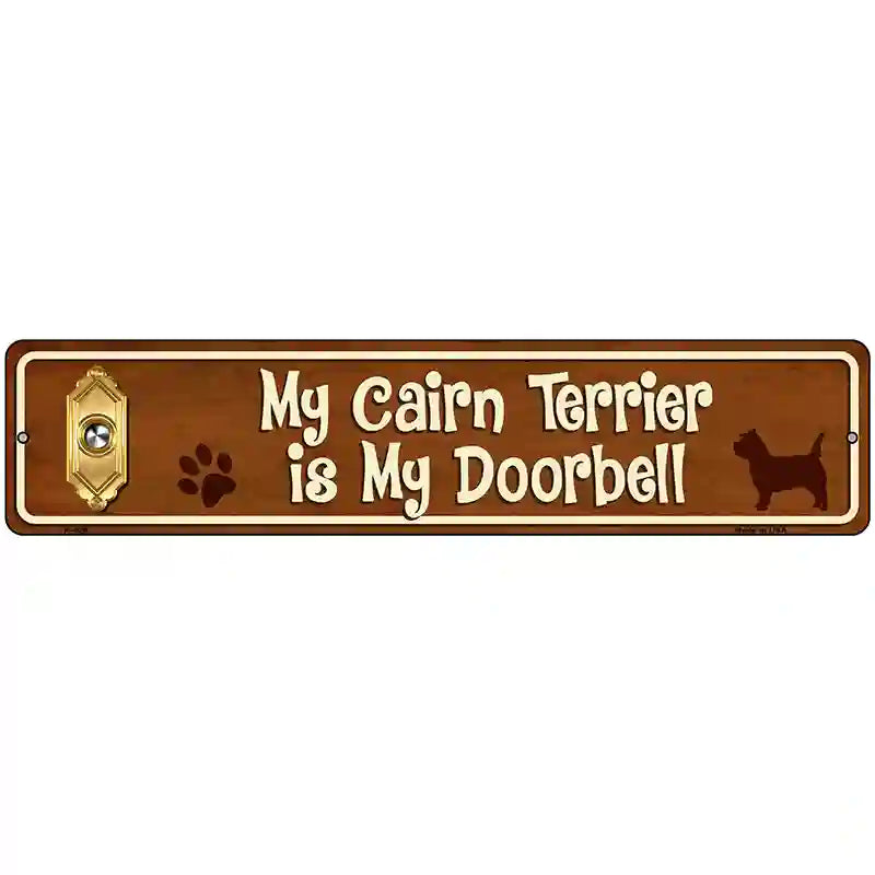 My Cairn Terrier Is My Doorbell Street Sign Novelty Metal 18" x 4" (K)