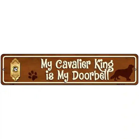 My Cavalier King Is My Doorbell Street Sign Novelty Metal 18" x 4" (K)