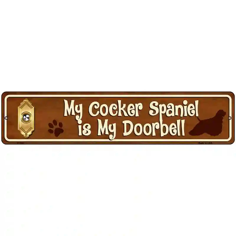 My Cocker Spaniel Is My Doorbell Street Sign Novelty Metal 18" x 4" (K)