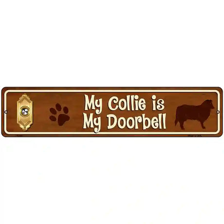 My Collie Is My Doorbell Street Sign Novelty Metal 18" x 4" (K)