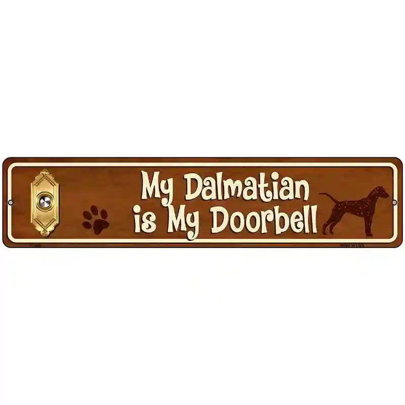 My Dalmatian Is My Doorbell Street Sign Novelty Metal 18" x 4" (K)