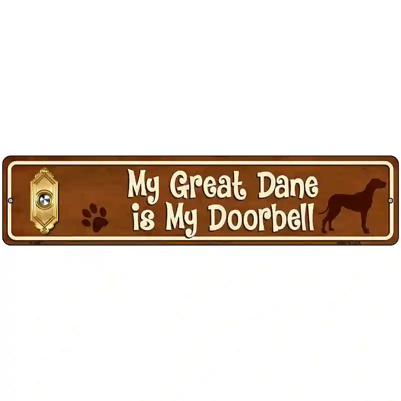 My Great Dane Is My Doorbell Street Sign Novelty Metal 18" x 4" (K)