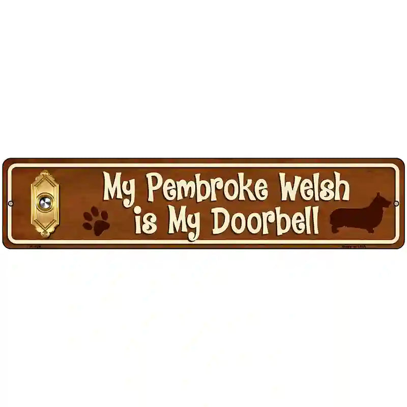 My Pembroke Welsh Is My Doorbell Street Sign Novelty Metal 18" x 4" (K)