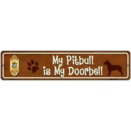 My Pitbull Is My Doorbell Street Sign Novelty Metal 18" x 4" (K)