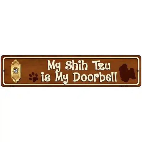 My Shih Tzu Is My Doorbell Street Sign Novelty Metal 18" x 4" (K)