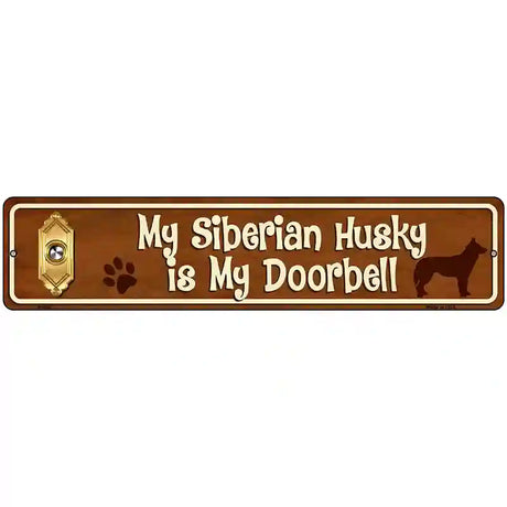 My Siberian Husky Is My Doorbell Street Sign Novelty Metal 18" x 4" (K)