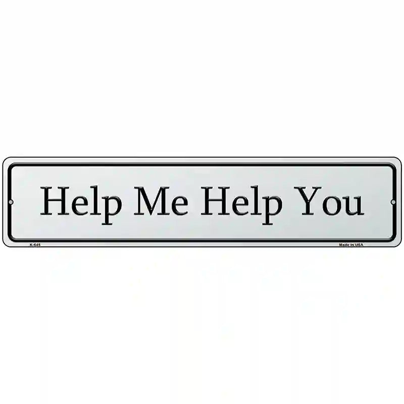 Help Me Help You Street Sign Novelty Metal 18" x 4" (K)