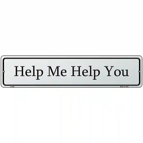 Help Me Help You Street Sign Novelty Metal 18" x 4" (K)