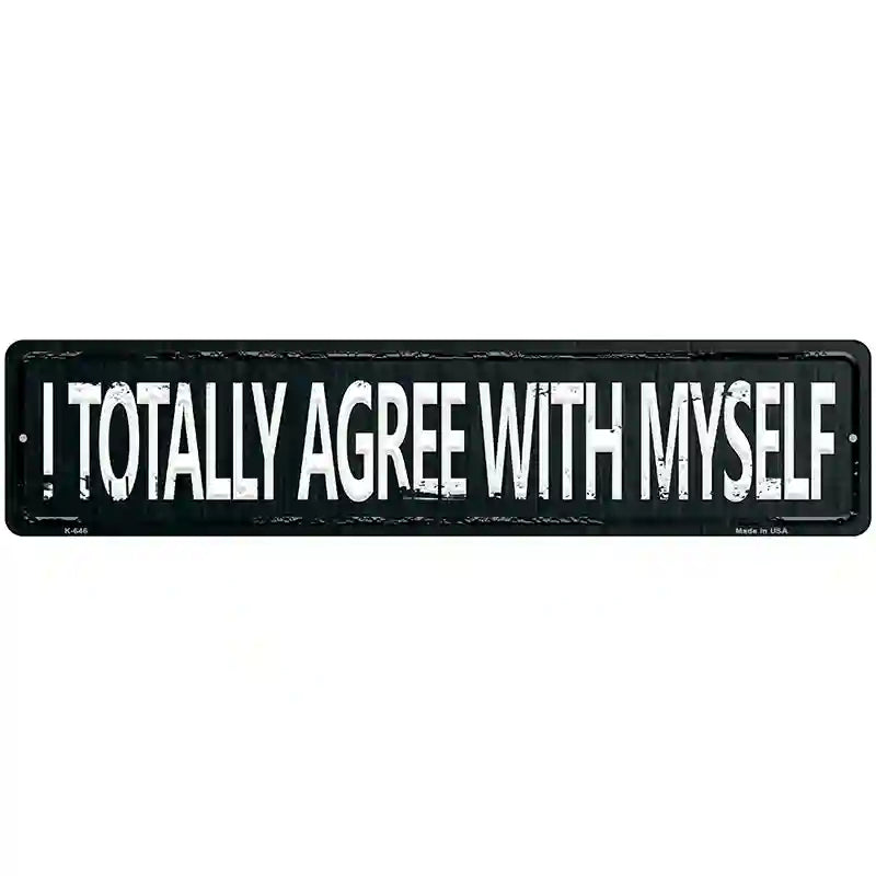 I Totally Agree With Myself Street Sign Novelty Metal 18" x 4" (K)