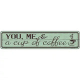 You Me and a Cup of Coffee Novelty Street Sign 18" x 4" (K)