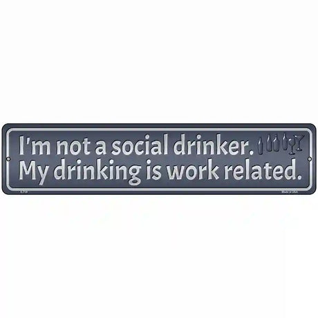 Drinking is Work Related Novelty Street Sign 18" x 4" (K)