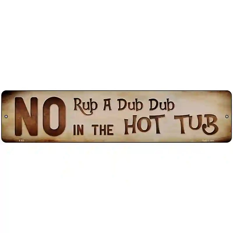 No Rub A Dub Dub Novelty Metal Street Sign 18" x 4" (K)