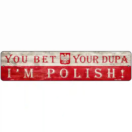 You Bet Im Polish Novelty Metal Street Sign 18" x 4" (K)