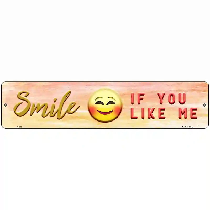 Smile If You Like Me Novelty Metal Street Sign 18" x 4" (K)