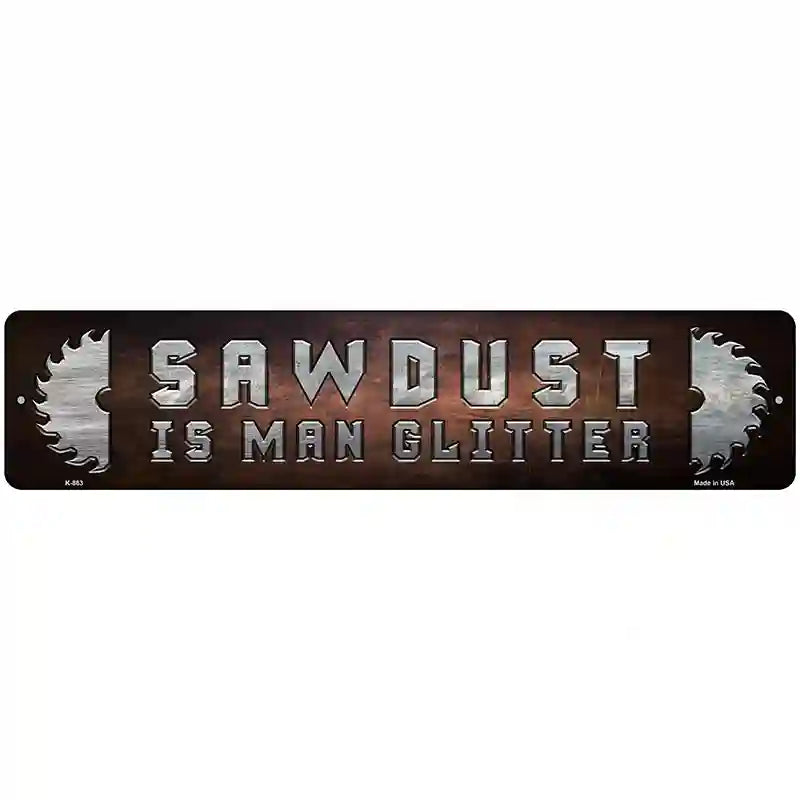 Sawdust Is Man Glitter Novelty Metal Street Sign 18" x 4" (K)