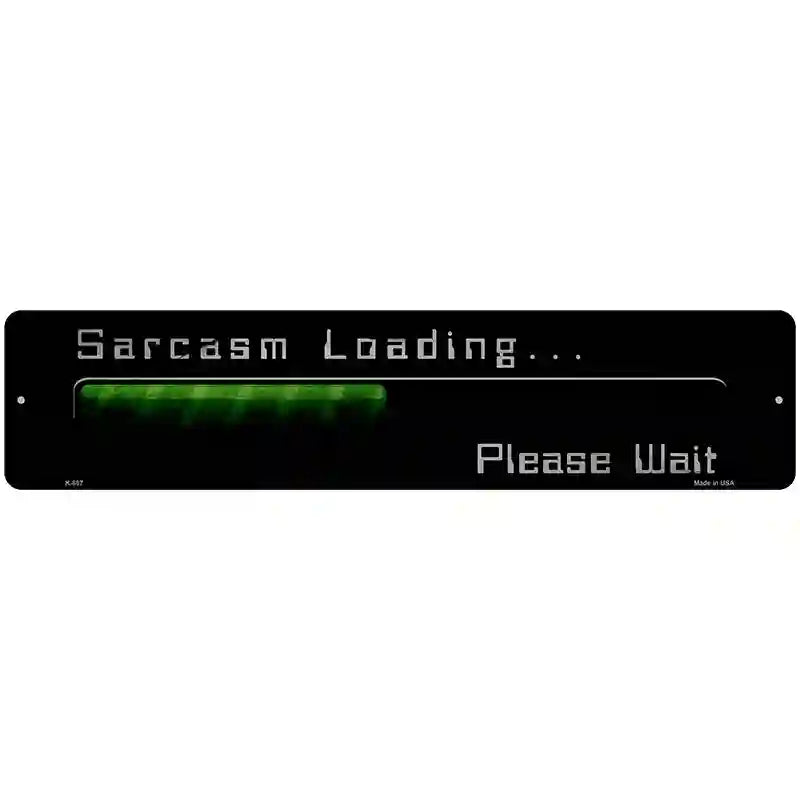 Sarcasm Loading Novelty Metal Street Sign 18" x 4" (K)