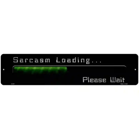 Sarcasm Loading Novelty Metal Street Sign 18" x 4" (K)