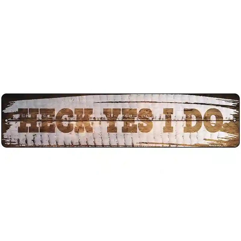 Heck Yes I Do Wood Silhouette Novelty Metal Street Sign 18" x 4" (K)