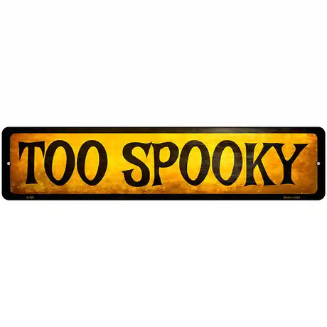 Too Spooky Novelty Metal Street Sign 18" x 4" (K)