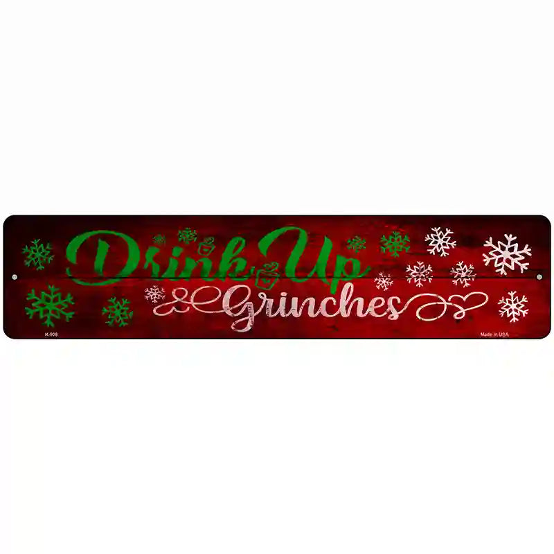 Drink Up Grinches Novelty Metal Street Sign 18" x 4" (K)