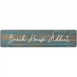 Beach House Addict Novelty Metal Street Sign 18" x 4" (K)