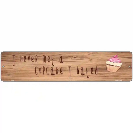 Never Met A Cupcake I Hated Novelty Metal Street Sign 18" x 4" (K)