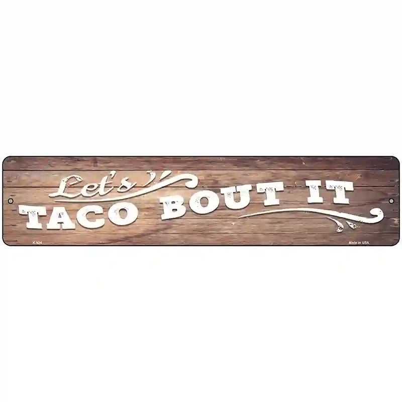 Lets Taco About It Novelty Metal Street Sign 18" x 4" (K)