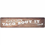 Lets Taco About It Novelty Metal Street Sign 18" x 4" (K)