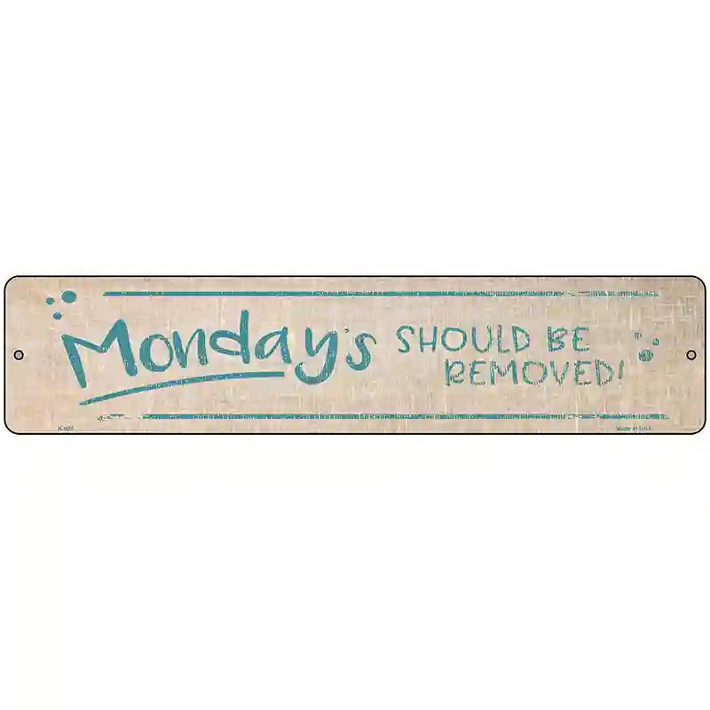 Mondays Should Be Removed Novelty Metal Street Sign 18" x 4" (K)