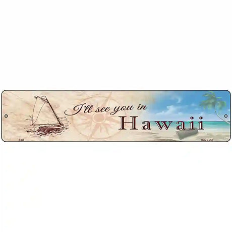 Ill See You In Hawaii Novelty Metal Street Sign 18" x 4" (K)