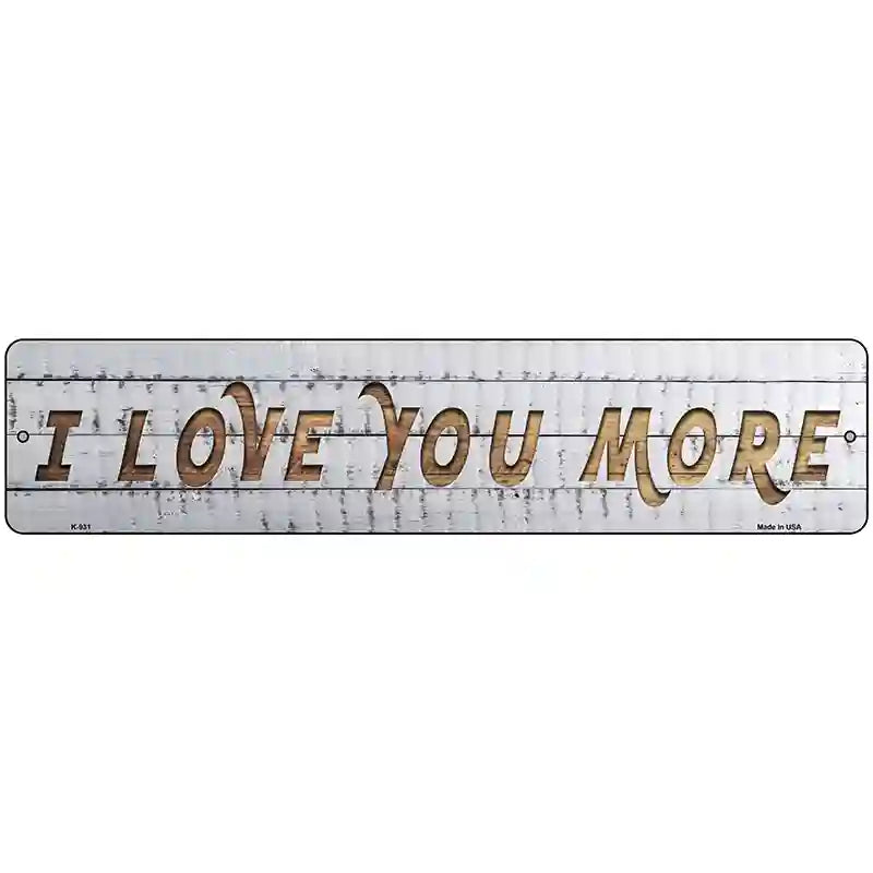 I Love You More Novelty Metal Street Sign 18" x 4" (K)